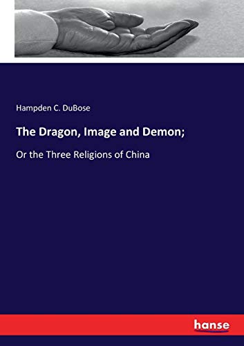 The Dragon, Image and Demon;: Or the Three Religions of China