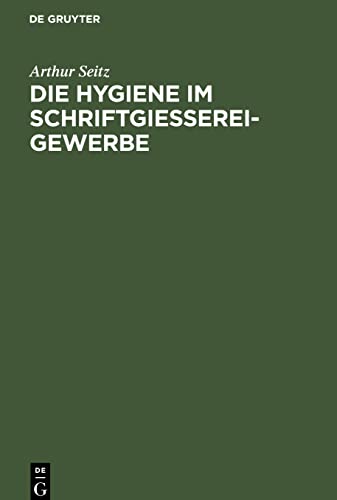 Die Hygiene im Schriftgießereigewerbe: Eine Studie über die deutsche Schriftgießerei