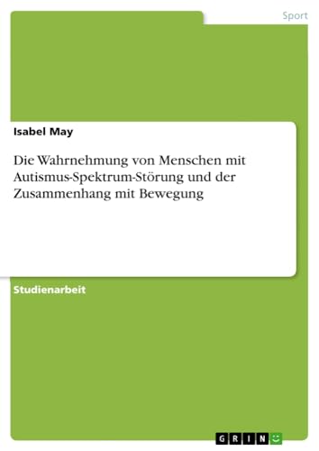 Die Wahrnehmung von Menschen mit Autismus-Spektrum-Störung und der Zusammenhang mit Bewegung
