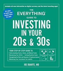 The Everything Guide to Investing in Your 20s & 30s: Your Step-by-Step Guide to: * Understanding Stocks, Bonds, and Mutual Funds * Maximizing Your ... * Minimizing Your Investment Tax Liability