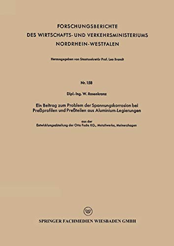 Ein Beitrag zum Problem der Spannungskorrosion bei Preßprofilen und Preßteilen aus Aluminium-Legierungen: Aus Der Entwicklungsabteilung Der Otto Fuchs ... Nordrhein-Westfalen, 158, Band 158)