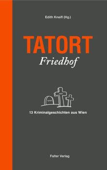 Tatort Friedhof: 13 Kriminalgeschichten aus Wien