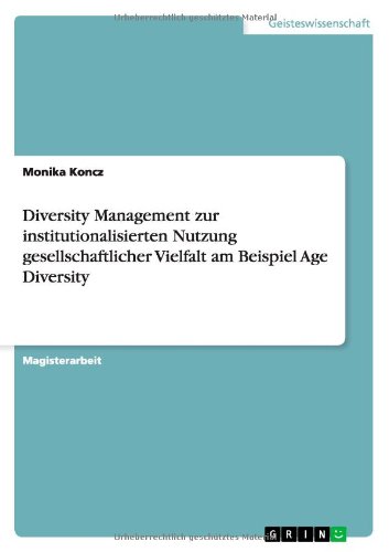 Diversity Management zur institutionalisierten Nutzung gesellschaftlicher Vielfalt am Beispiel Age Diversity