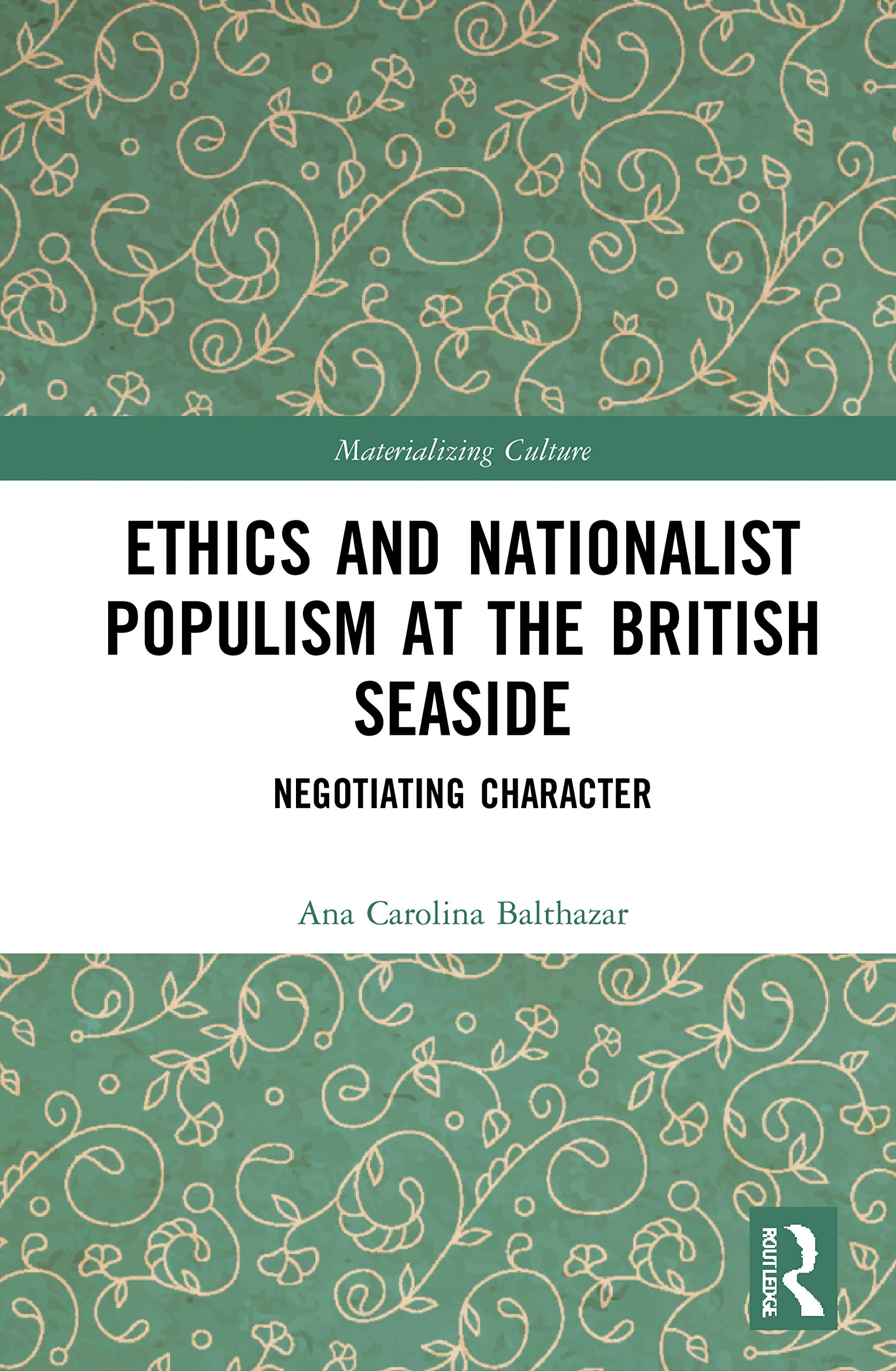 Ethics and Nationalist Populism at the British Seaside: Negotiating Character (Materializing Culture)