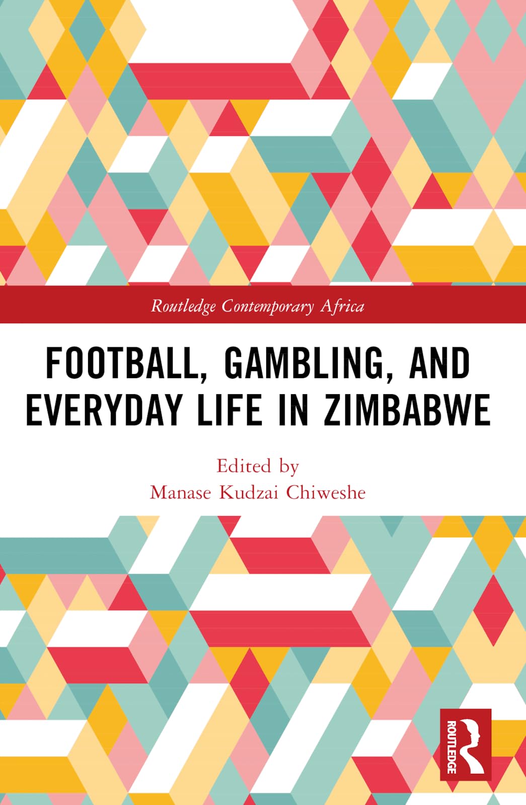Football, Gambling, and Everyday Life in Zimbabwe (Routledge Contemporary Africa)