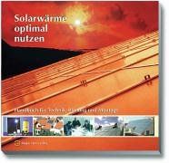 Solarwärme optimal nutzen. Handbuch für Technik, Planung und Montage