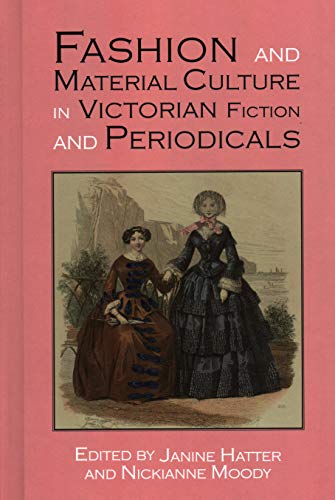 Fashion and Material Culture in Victorian Fiction and Periodicals (New Paths in Victorian Literature and Culture, Band 1)