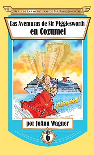Las Aventuras de Sir Pigglesworth en Cozumel (Serie de las Aventuras de Sir Pigglesworth, Band 6)