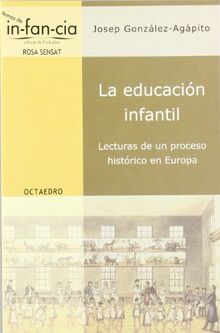 La educación infantil : lecturas de un proceso histórico en Europa (Temas de Infancia, Band 8)