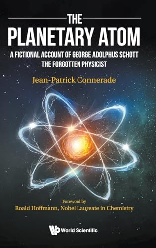Planetary Atom, The: A Fictional Account Of George Adolphus Schott The Forgotten Physicist