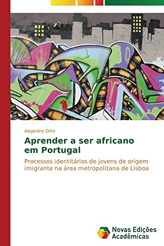 Aprender a ser africano em Portugal: Processos identitários de jovens de origem imigrante na área metropolitana de Lisboa