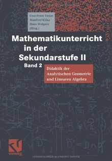 Mathematikunterricht in der Sekundarstufe II, Bd.2, Didaktik der Analytischen Geometrie und Linearen Algebra