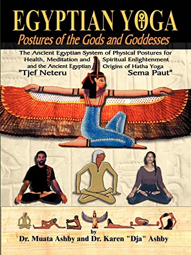 Muata Ashby Egyptian Yoga, Postures Of The Gods And Goddesses, The Ancient Egyptian System Of Physical Postures For Health Meditation And Spiritual