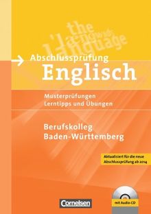 Abschlussprüfung Englisch - Berufskolleg: B1-B2 - Musterprüfungen, Lerntipps und Übungen - Neubearbeitung 2013: Schriftliche Musterprüfungen. Arbeitsheft mit Lösungsschlüssel und Audio-CD