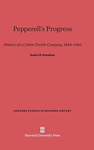 Pepperell's Progress: History of a Cotton Textile Company, 1844-1945 (Harvard Studies in Business History, Band 13)