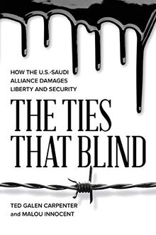 The TIes That Blind: How the U.S.-Saudi Alliance Damages Liberty and Security