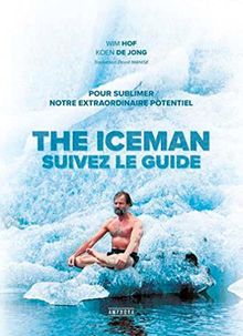 The iceman : suivez le guide : pour sublimer notre extraordinaire potentiel