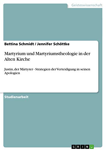 Martyrium und Martyriumstheologie in der Alten Kirche: Justin, der Märtyrer - Strategien der Verteidigung in seinen Apologien