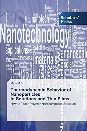 Thermodynamic Behavior of Nanoparticles in Solutions and Thin Films: How to Tailor Polymer Nanocomposite Structure