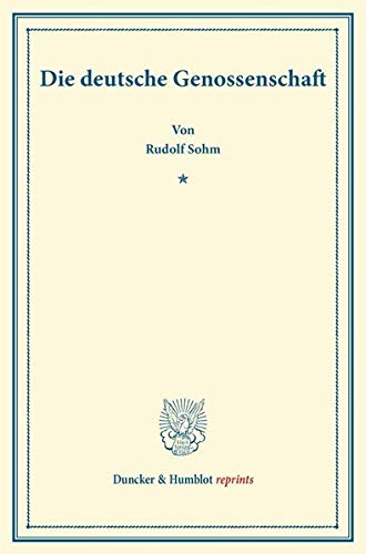 Die deutsche Genossenschaft.: (Sonderabdruck aus der Festgabe der Leipziger Juristenfakultät für B. Windscheid zum 22. Dezember 1888). (Duncker & Humblot reprints)