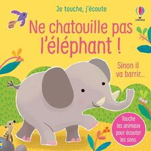 Ne chatouille pas l'éléphant ! : sinon il va barrir...