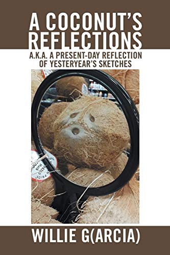 A Coconut’s Reflections: A.k.a. A Present-Day Reflection of Yesteryear’s Sketches