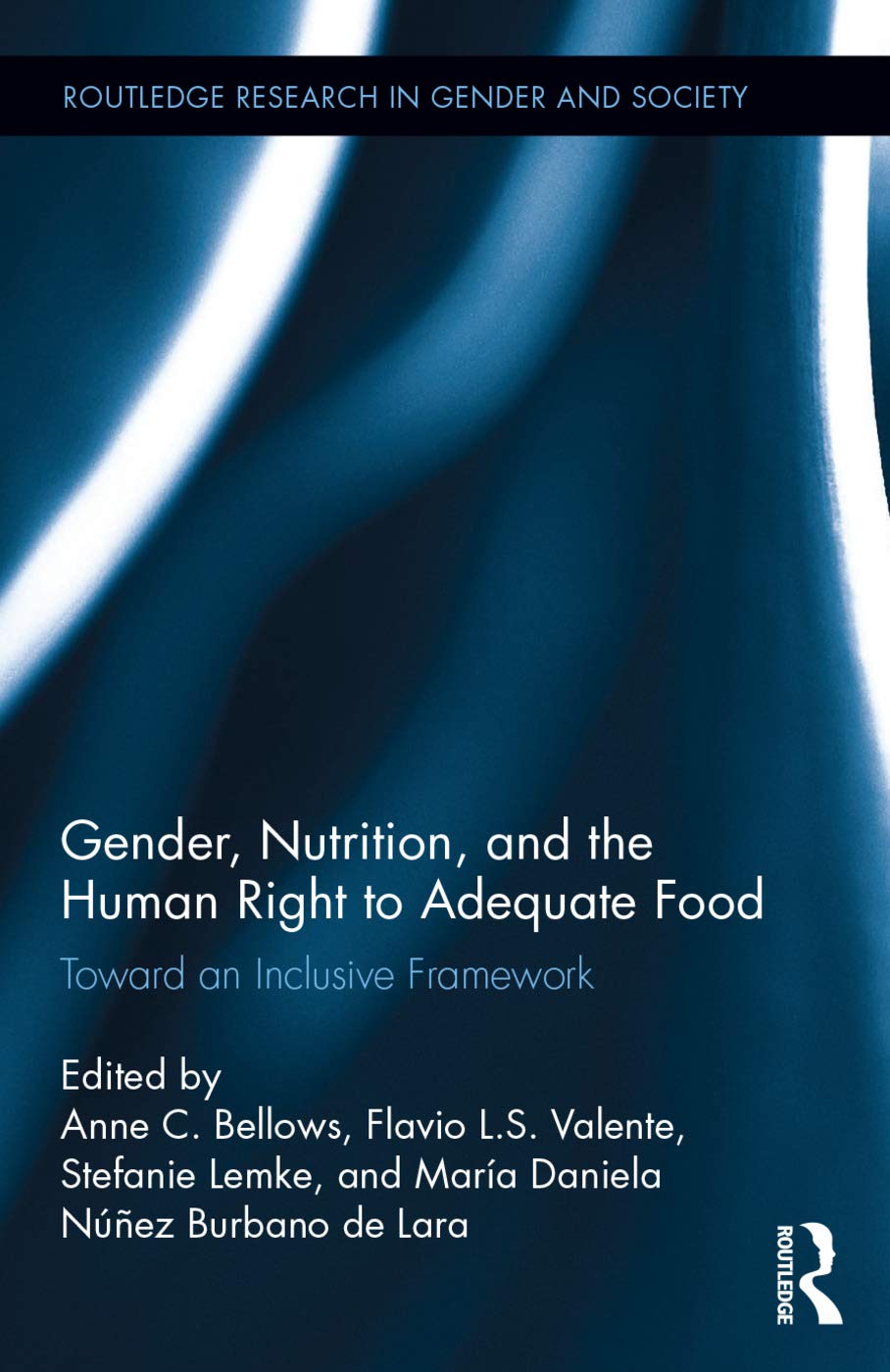 Gender, Nutrition, and the Human Right to Adequate Food: Toward an Inclusive Framework (Routledge Research in Gender and Society, 47, Band 47)