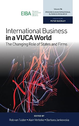 International Business in a VUCA World: The Changing Role of States and Firms (Progress in International Business Research, 14, Band 14)