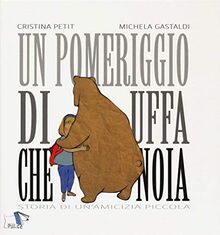 Un pomeriggio di uffa che noia. Storia di un'amicizia piccola. Ediz. a colori