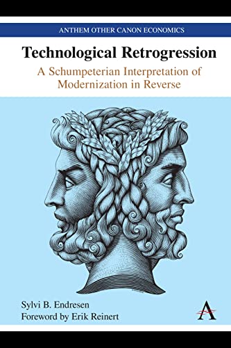 Technological Retrogression: A Schumpeterian Interpretation of Modernization in Reverse (Anthem Other Canon Economics)