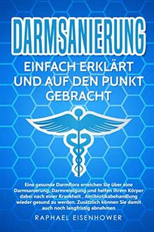 Darmsanierung - Einfach erklärt und auf den Punkt gebracht: Eine gesunde Darmflora erreichen Sie über eine Darmsanierung, und helfen so ihrem Körper nach einer Krankheit wieder fit zu werden,