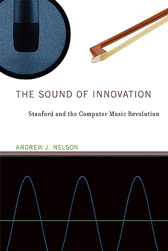 The Sound of Innovation: Stanford and the Computer Music Revolution (Inside Technology)