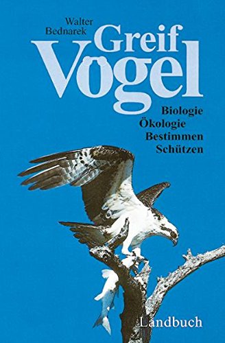 Greifvögel: Biologie, Ökologie, Bestimmen, Schützen