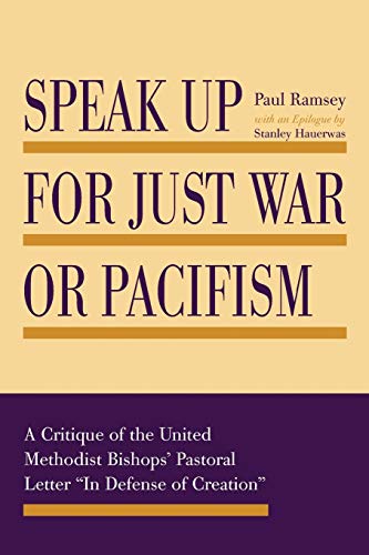 Speak Up for Just War or Pacifism: A Critique of the United Methodist Bishops' Pastoral Letter In Defense of Creation