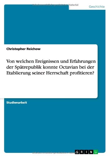 Von welchen Ereignissen und Erfahrungen der Spätrepublik konnte Octavian bei der Etablierung seiner Herrschaft profitieren?