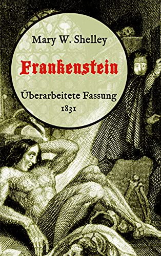 Frankenstein oder, Der moderne Prometheus. Überarbeitete Fassung von 1831: Neuübersetzung von Maria Weber