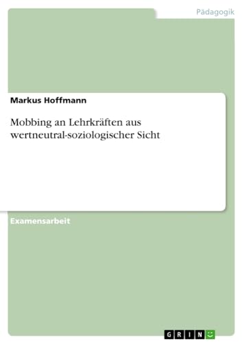 Mobbing an Lehrkräften aus wertneutral-soziologischer Sicht