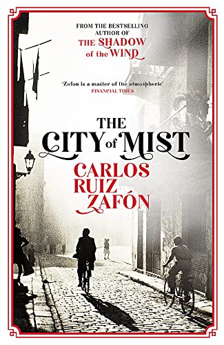 Carlos Ruiz Zafón The City Of Mist, The Last Book By The Bestselling Author Of The Shadow Of The Wind