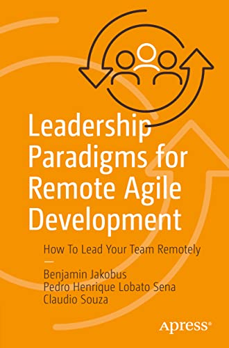 Leadership Paradigms for Remote Agile Development: How To Lead Your Team Remotely
