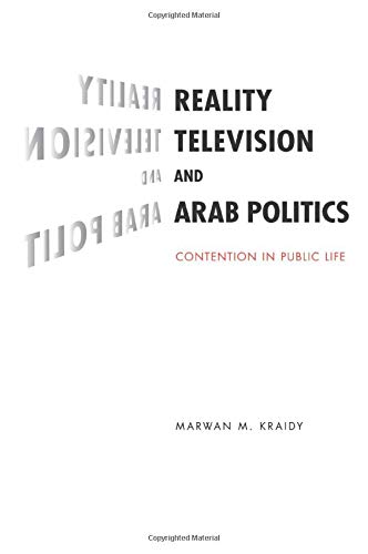 Kraidy, Marwan M. Reality Television And Arab Politics, Contention In Public Life (Communication, Society And Politics)