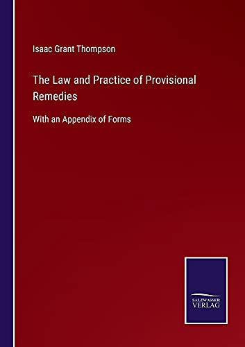 The Law and Practice of Provisional Remedies: With an Appendix of Forms