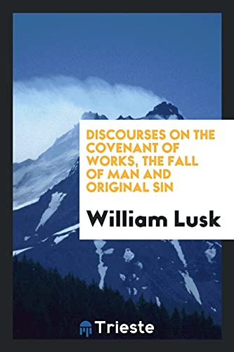 Discourses on the Covenant of Works, the Fall of Man and Original Sin