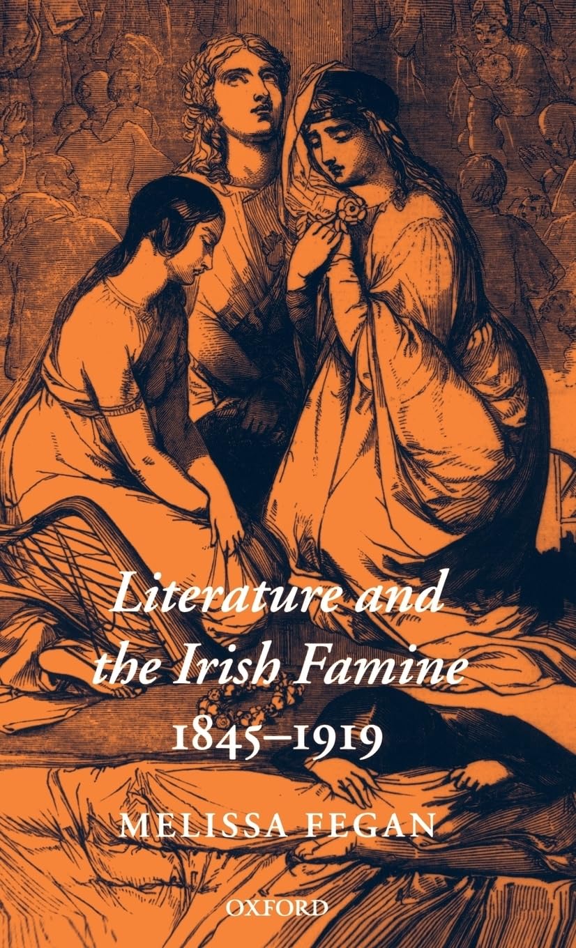 Literature and the Irish Famine 1845-1919 (Oxford Historical Monographs)