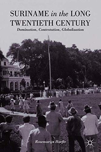 R. Hoefte Suriname In The Long Twentieth Century, Domination, Contestation, Globalization