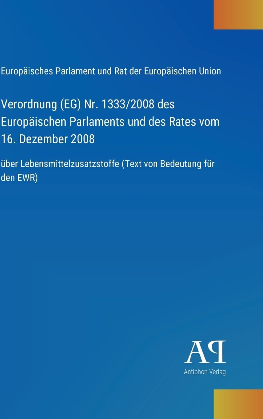 Verordnung (EG) Nr. 1333/2008 des Europäischen Parlaments und des Rates vom 16. Dezember 2008