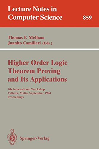 Higher Order Logic Theorem Proving and Its Applications: 7th International Workshop, Valletta, Malta, September 19-22, 1994. Proceedings (Lecture Notes in Computer Science, 859, Band 859)