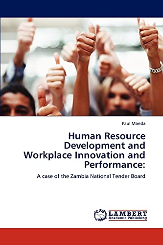 Human Resource Development and Workplace Innovation and Performance:: A case of the Zambia National Tender Board