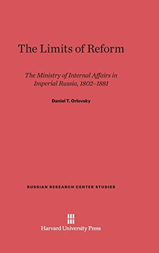 The Limits of Reform: The Ministry of Internal Affairs in Imperial Russia, 1802-1881 (Russian Research Center Studies, Band 81)