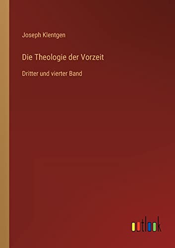 Die Theologie der Vorzeit: Dritter und vierter Band