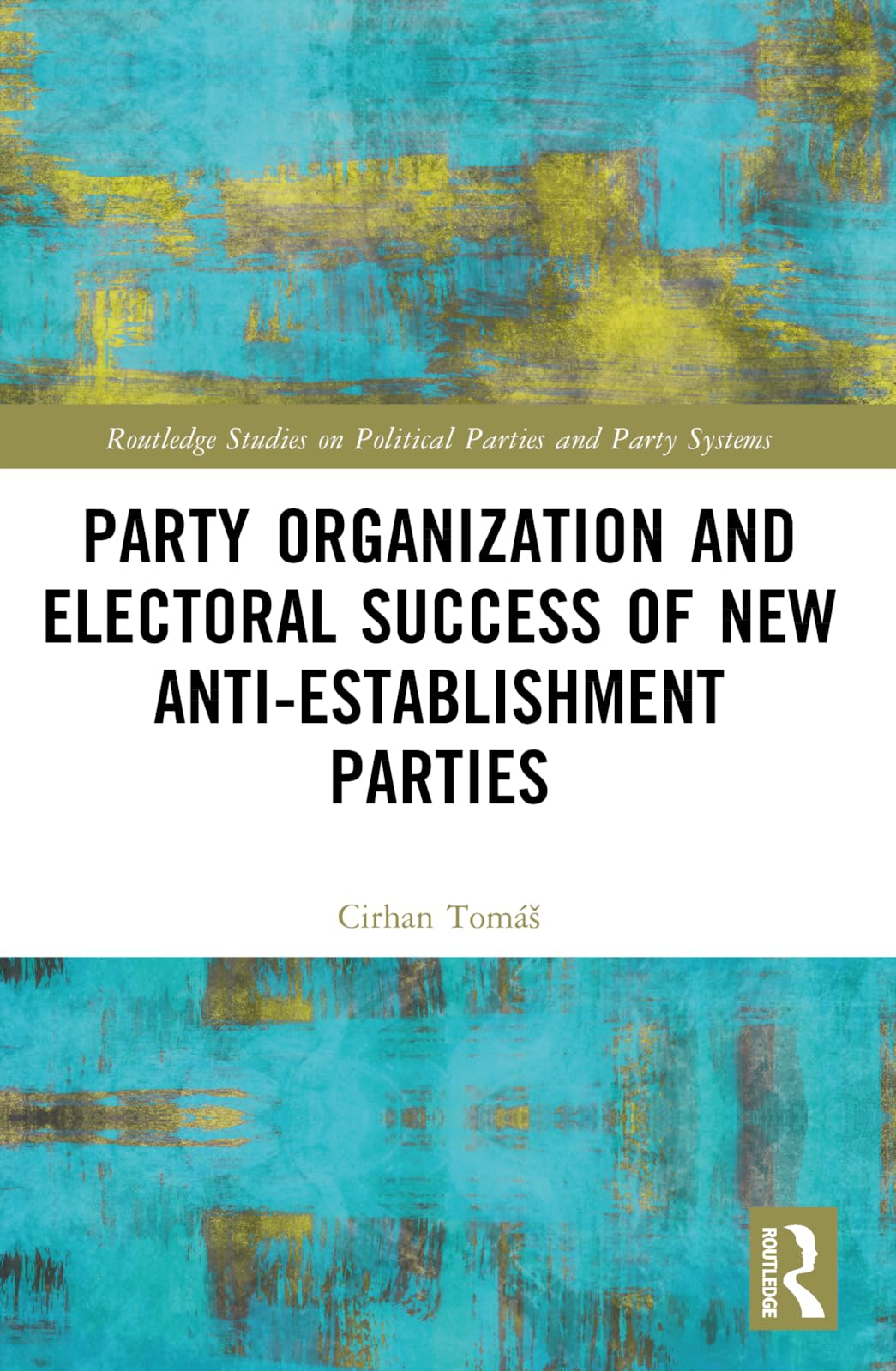 Party Organization and Electoral Success of New Anti-establishment Parties (Routledge Studies on Political Parties and Party Systems)